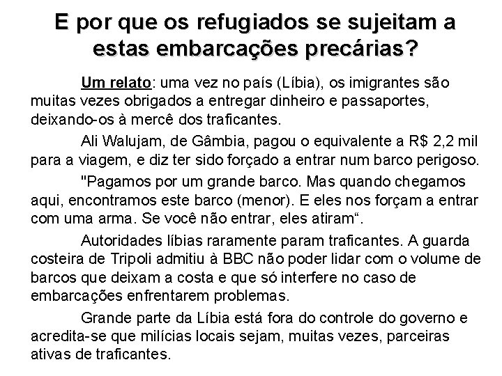 E por que os refugiados se sujeitam a estas embarcações precárias? Um relato: uma