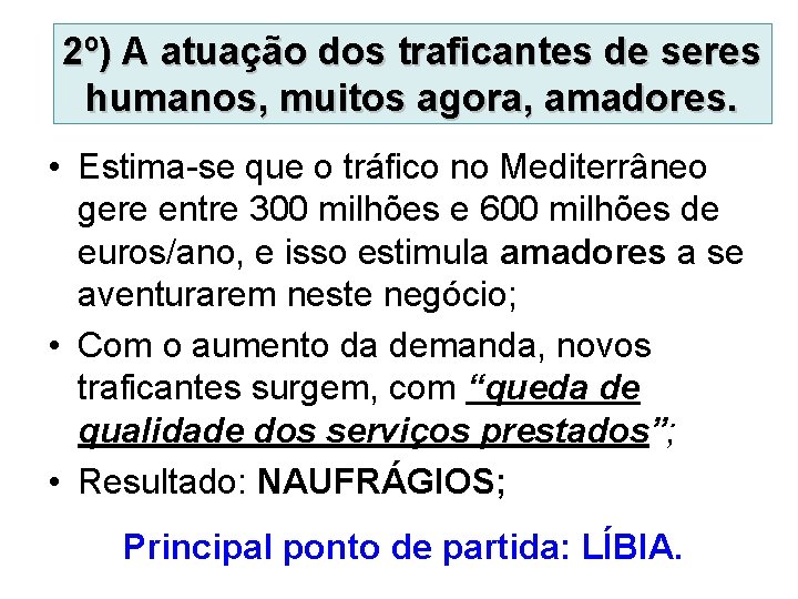 2º) A atuação dos traficantes de seres humanos, muitos agora, amadores. • Estima-se que