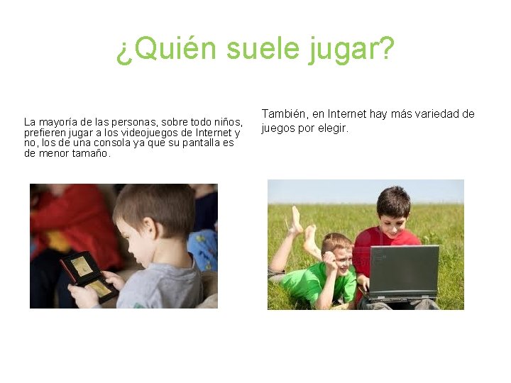 ¿Quién suele jugar? La mayoría de las personas, sobre todo niños, prefieren jugar a