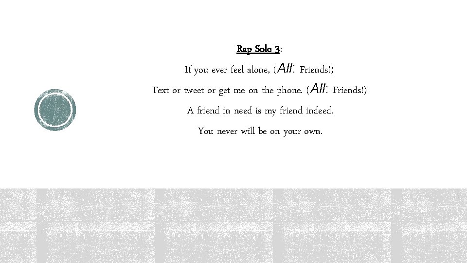 Rap Solo 3: If you ever feel alone, (All: Friends!) Text or tweet or