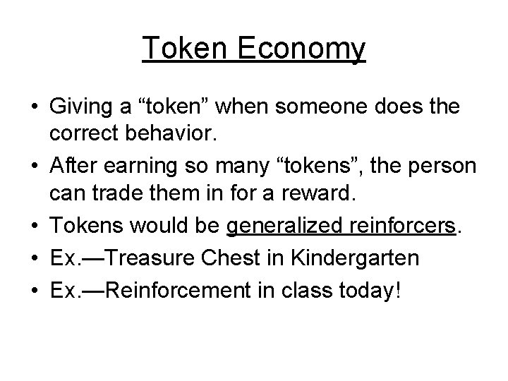 Token Economy • Giving a “token” when someone does the correct behavior. • After