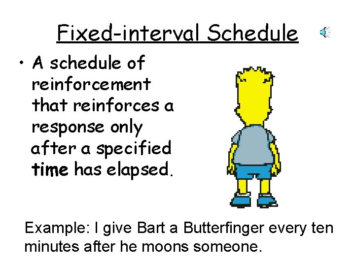 Fixed-interval Schedule • A schedule of reinforcement that reinforces a response only after a