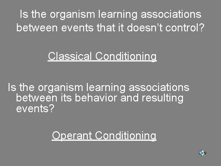 Is the organism learning associations between events that it doesn’t control? Classical Conditioning Is