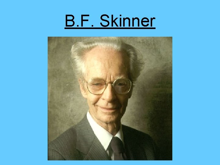 B. F. Skinner 