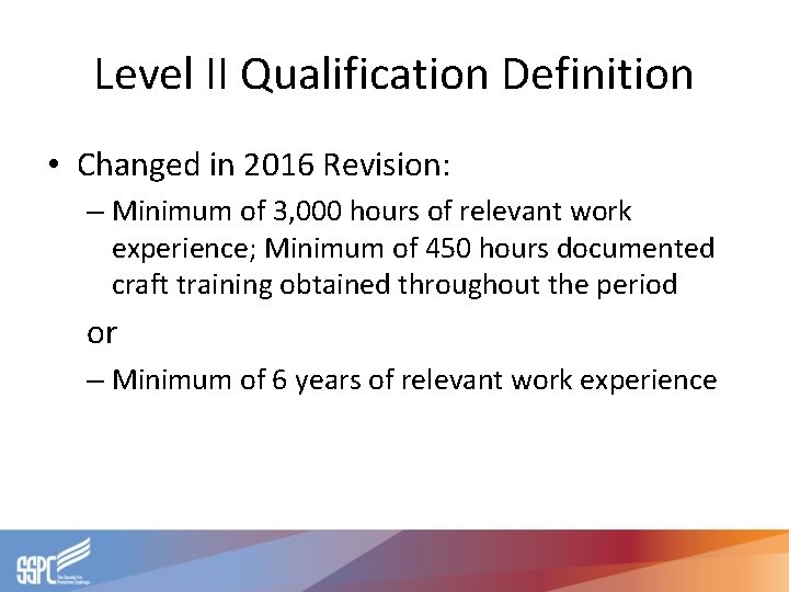 Level II Qualification Definition • Changed in 2016 Revision: – Minimum of 3, 000
