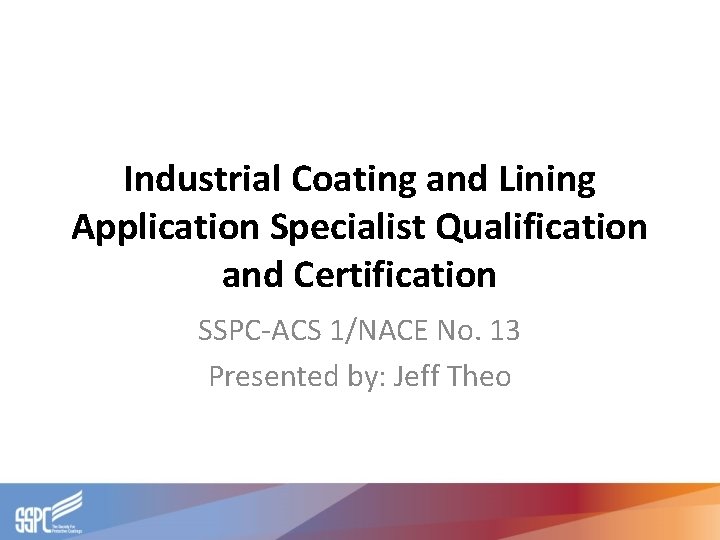 Industrial Coating and Lining Application Specialist Qualification and Certification SSPC-ACS 1/NACE No. 13 Presented