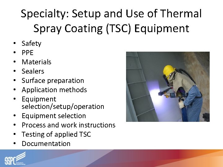 Specialty: Setup and Use of Thermal Spray Coating (TSC) Equipment • • • Safety
