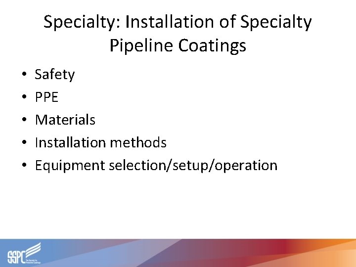 Specialty: Installation of Specialty Pipeline Coatings • • • Safety PPE Materials Installation methods