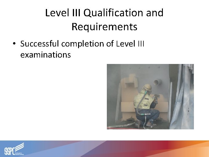 Level III Qualification and Requirements • Successful completion of Level III examinations 