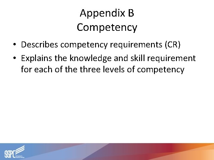 Appendix B Competency • Describes competency requirements (CR) • Explains the knowledge and skill