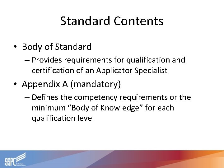 Standard Contents • Body of Standard – Provides requirements for qualification and certification of