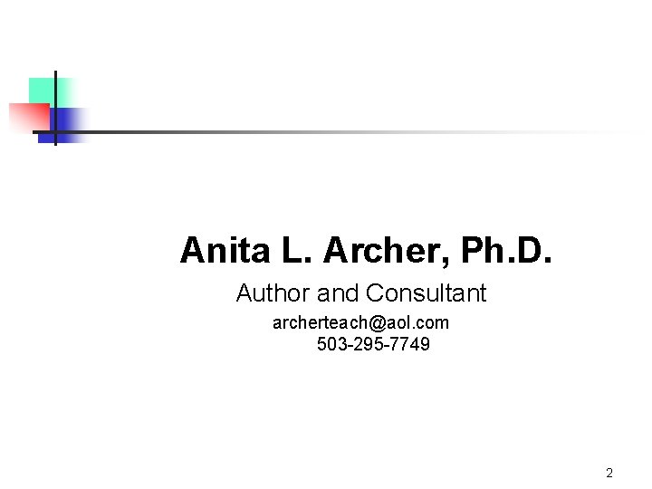 Anita L. Archer, Ph. D. Author and Consultant archerteach@aol. com 503 -295 -7749 2