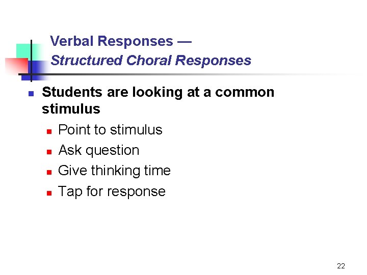 Verbal Responses — Structured Choral Responses n Students are looking at a common stimulus