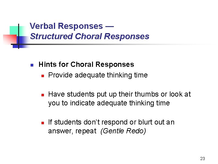 Verbal Responses — Structured Choral Responses n Hints for Choral Responses n Provide adequate