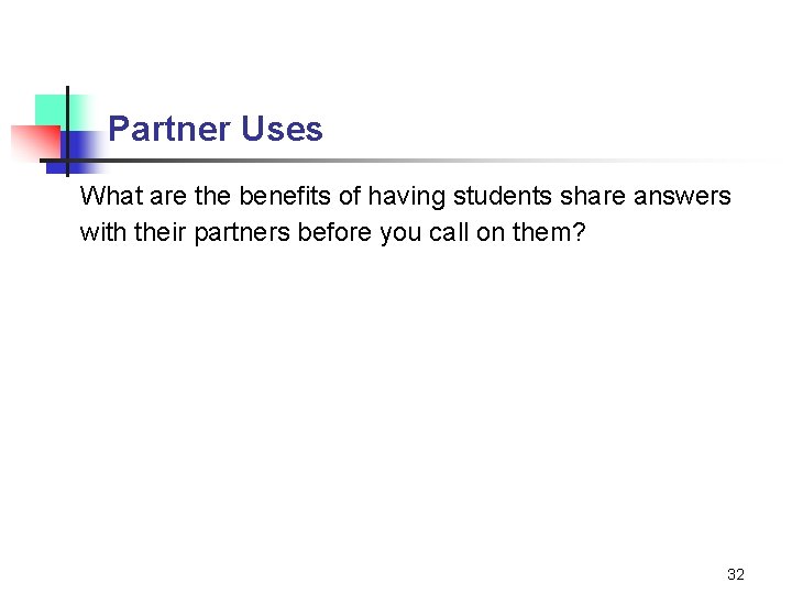 Partner Uses What are the benefits of having students share answers with their partners