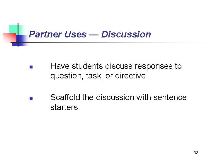 Partner Uses — Discussion n n Have students discuss responses to question, task, or