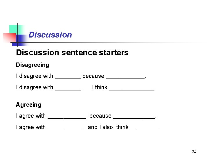 Discussion sentence starters Disagreeing I disagree with ____ because ______. I disagree with ____.