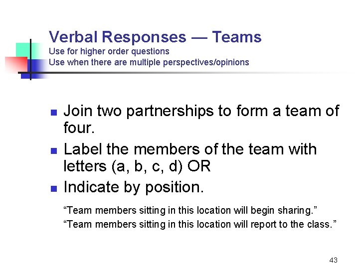 Verbal Responses — Teams Use for higher order questions Use when there are multiple
