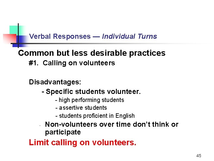 Verbal Responses — Individual Turns Common but less desirable practices #1. Calling on volunteers