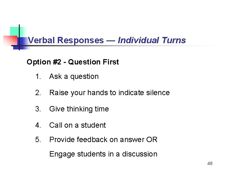 Verbal Responses — Individual Turns Option #2 - Question First 1. Ask a question