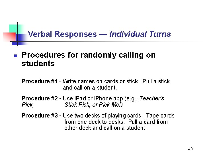 Verbal Responses — Individual Turns n Procedures for randomly calling on students Procedure #1