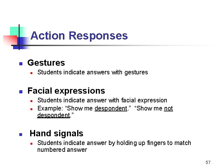Action Responses n Gestures n n Facial expressions n n n Students indicate answers