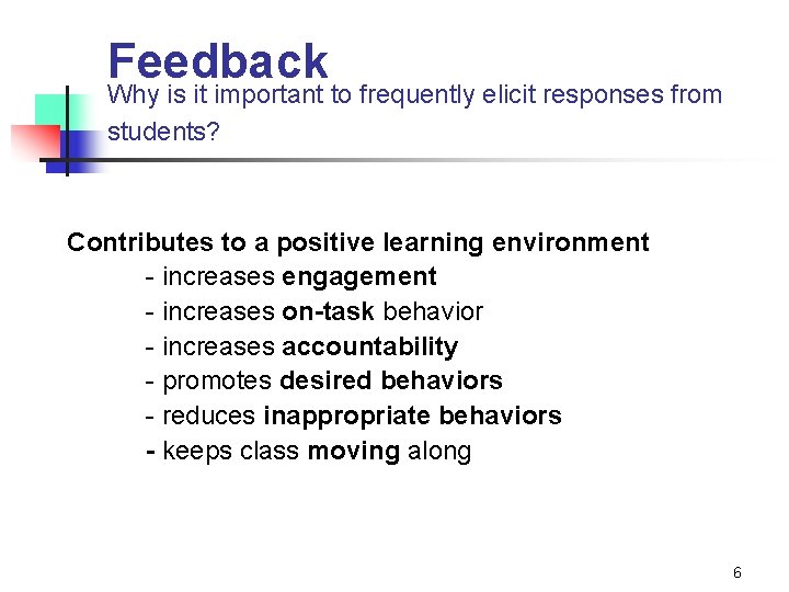 Feedback Why is it important to frequently elicit responses from students? Contributes to a