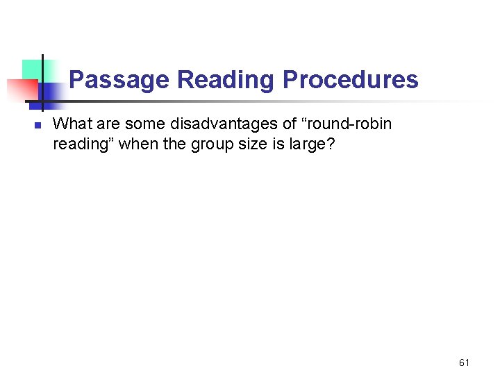 Passage Reading Procedures n What are some disadvantages of “round-robin reading” when the group