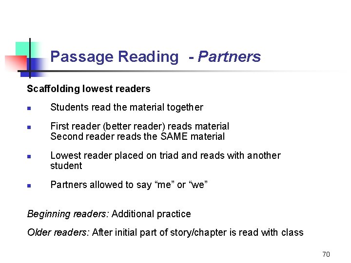 Passage Reading - Partners Scaffolding lowest readers n n Students read the material together