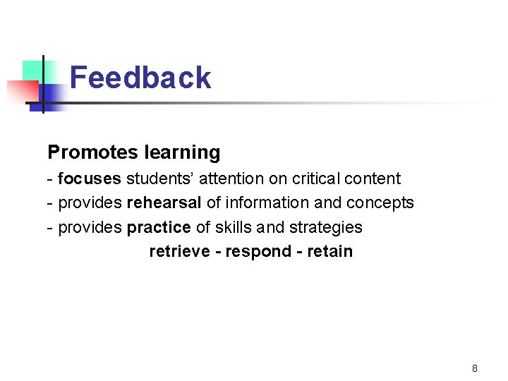 Feedback Promotes learning - focuses students’ attention on critical content - provides rehearsal of