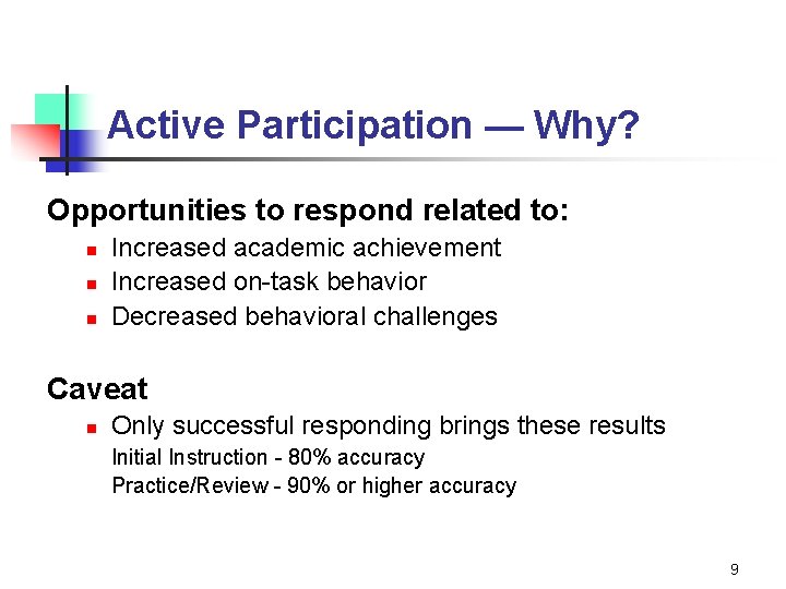 Active Participation — Why? Opportunities to respond related to: n n n Increased academic