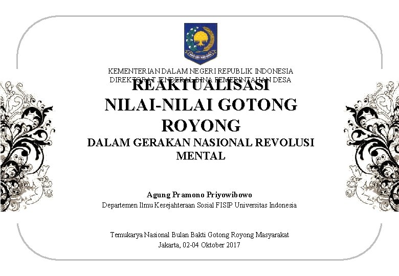 KEMENTERIAN DALAM NEGERI REPUBLIK INDONESIA DIREKTORAT JENDERAL BINA PEMERINTAHAN DESA REAKTUALISASI NILAI-NILAI GOTONG ROYONG