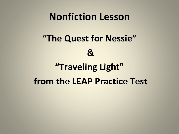 Nonfiction Lesson “The Quest for Nessie” & “Traveling Light” from the LEAP Practice Test