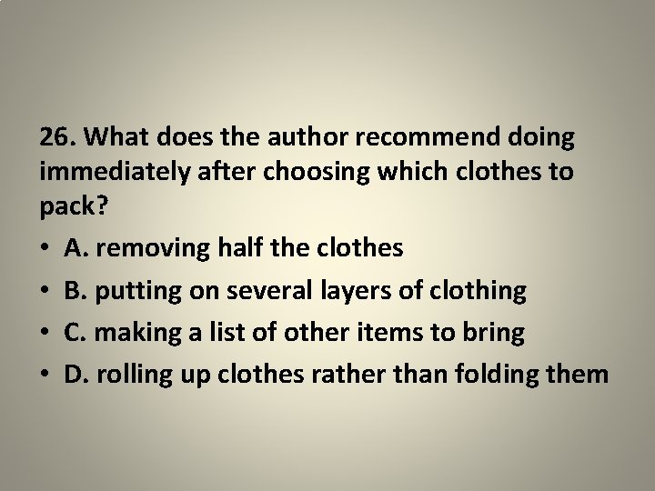 26. What does the author recommend doing immediately after choosing which clothes to pack?
