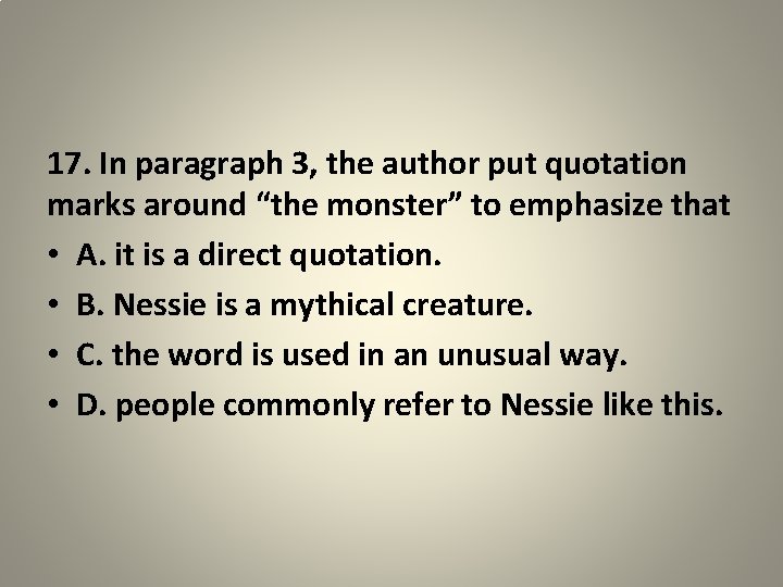 17. In paragraph 3, the author put quotation marks around “the monster” to emphasize