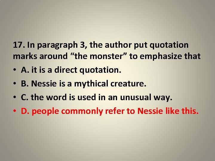 17. In paragraph 3, the author put quotation marks around “the monster” to emphasize