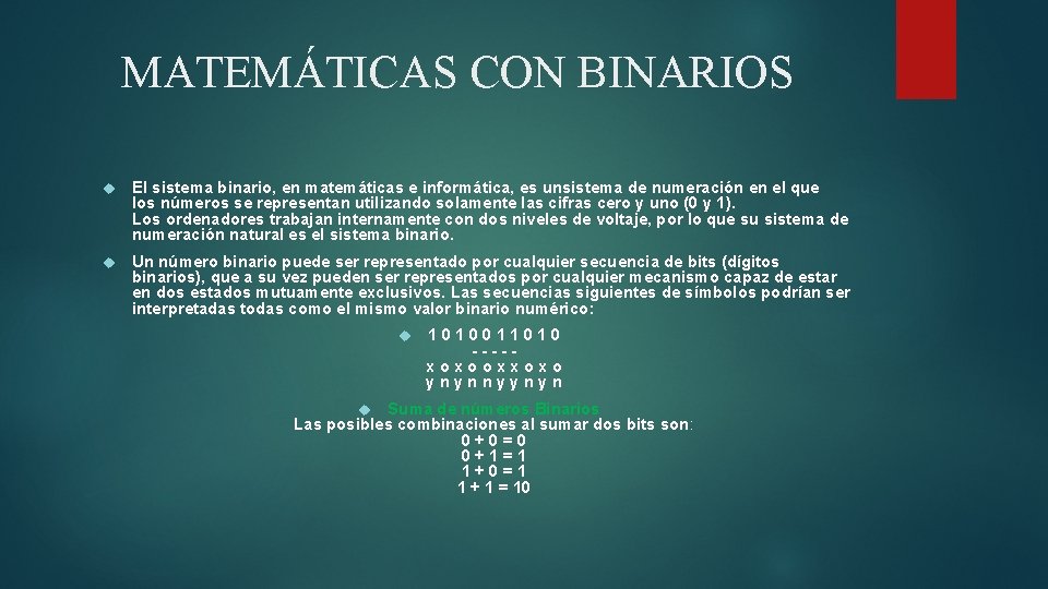 MATEMÁTICAS CON BINARIOS El sistema binario, en matemáticas e informática, es unsistema de numeración