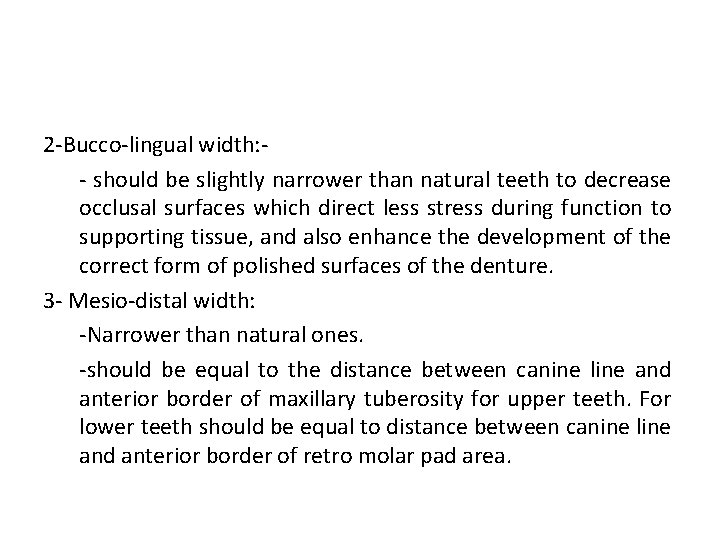 2 -Bucco-lingual width: - should be slightly narrower than natural teeth to decrease occlusal