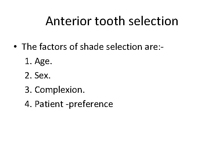 Anterior tooth selection • The factors of shade selection are: 1. Age. 2. Sex.