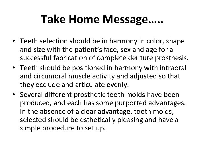 Take Home Message…. . • Teeth selection should be in harmony in color, shape