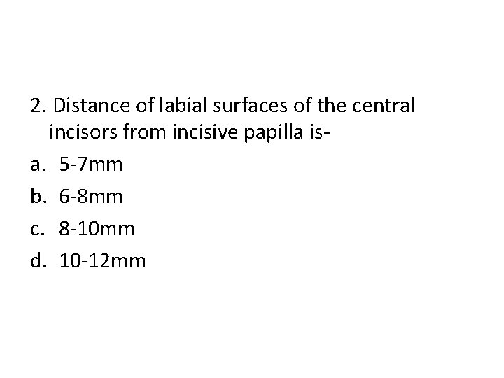 2. Distance of labial surfaces of the central incisors from incisive papilla isa. 5