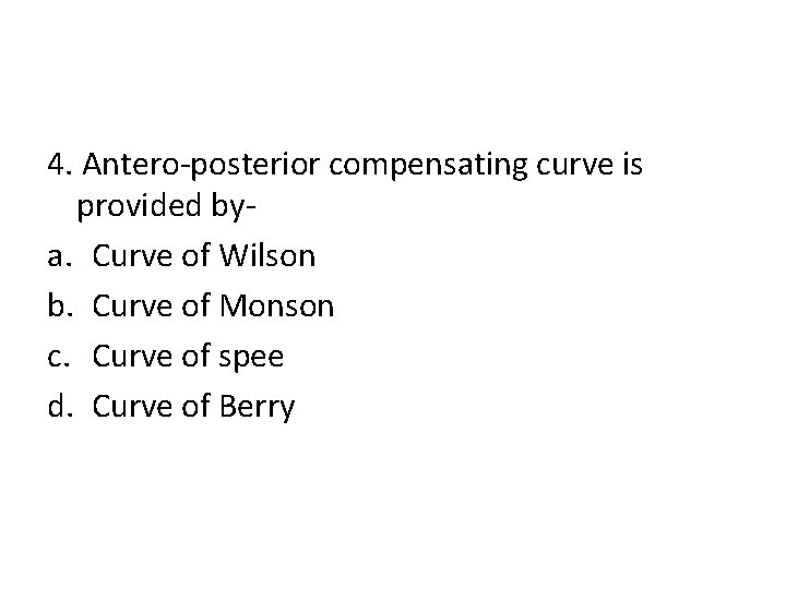 4. Antero-posterior compensating curve is provided bya. Curve of Wilson b. Curve of Monson