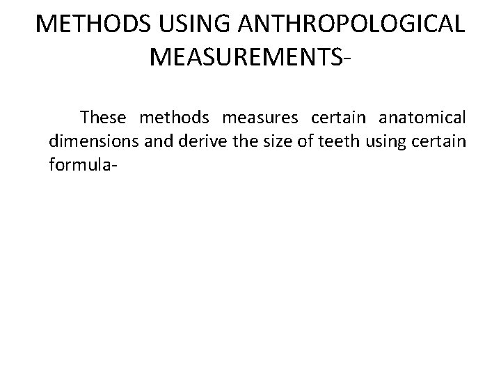 METHODS USING ANTHROPOLOGICAL MEASUREMENTSThese methods measures certain anatomical dimensions and derive the size of