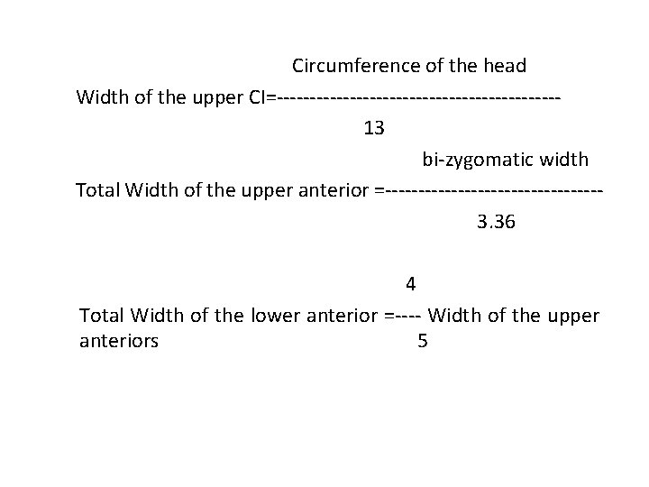 Circumference of the head Width of the upper CI=---------------------13 bi-zygomatic width Total Width of