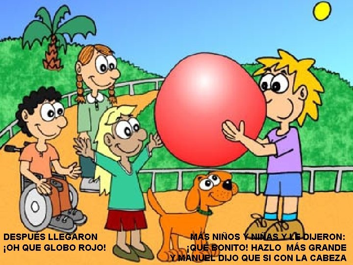 DESPUÉS LLEGARON ¡OH QUE GLOBO ROJO! MÁS NIÑOS Y NIÑAS Y LE DIJERON: ¡QUÉ