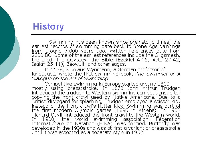 History Swimming has been known since prehistoric times; the earliest records of swimming date