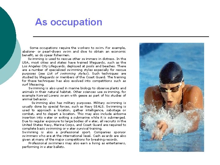 As occupation Some occupations require the workers to swim. For example, abalone- or pearl-divers