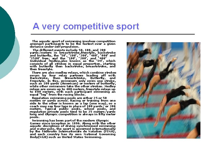 A very competitive sport The aquatic sport of swimming involves competition amongst participants to