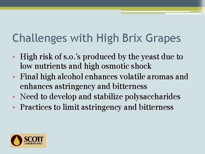 Challenges with High Brix Grapes • High risk of s. o. ’s produced by