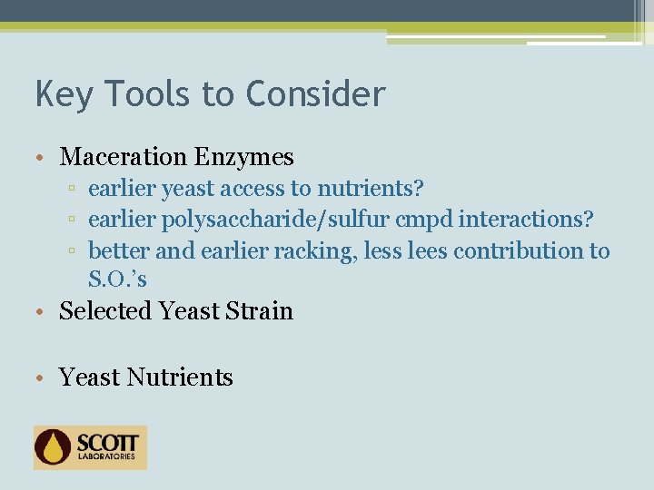 Key Tools to Consider • Maceration Enzymes ▫ earlier yeast access to nutrients? ▫